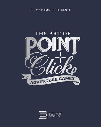 The Art of Point-and-Click Adventure Games: 3 (Third Edition)
