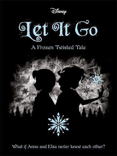 Disney Let It Go A Frozen Twisted Tale (Twisted Tales 320 Disney)