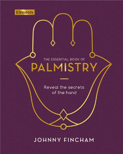 The Essential Book of Palmistry: Reveal the Secrets of the Hand (Elements, 5)