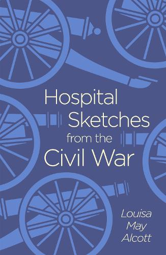 Hospital Sketches from the Civil War (Arcturus Classics)