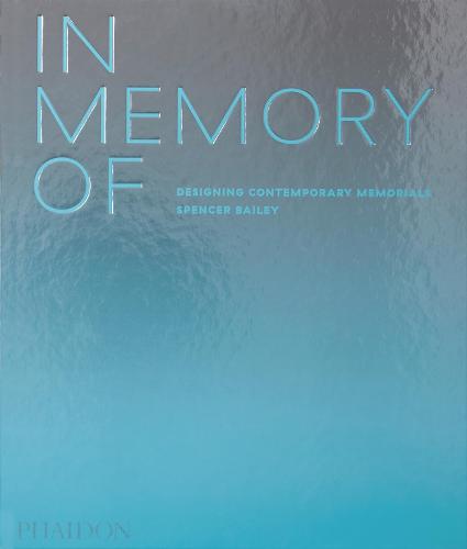 In Memory Of: Designing Contemporary Memorials (ARCHITECTURE GENERALE)