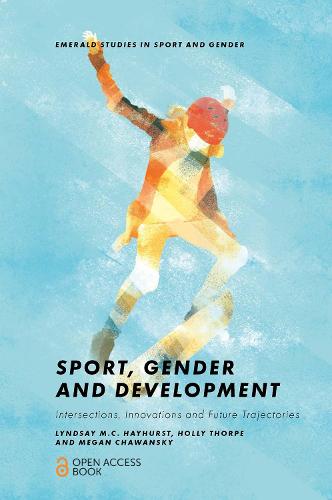 Sport, Gender and Development: Intersections, Innovations and Future Trajectories (Emerald Studies in Sport and Gender)