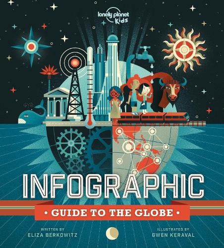 Infographic Guide to the Globe (Lonely Planet Kids)