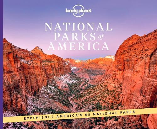 National Parks of America: experience America's 62 National Parks (Lonely Planet)