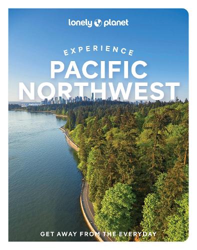 Lonely Planet Experience Pacific Northwest (Travel Guide)