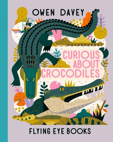 Curious About Crocodiles (Owen Davey Animal Series)