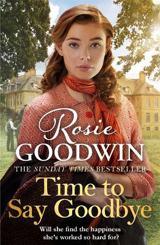 Time to Say Goodbye: The new saga from Sunday Times bestselling author Rosie Goodwin