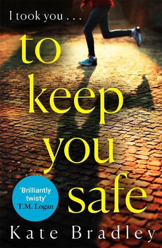 To Keep You Safe: A gripping and unpredictable new thriller you won’t be able to put down