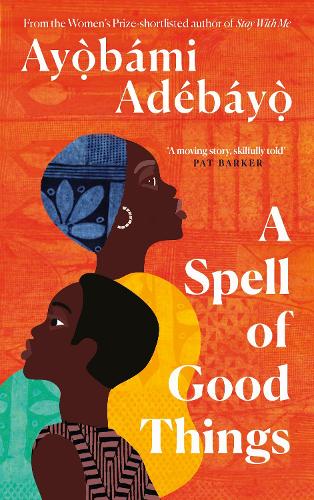 A Spell of Good Things: Ayobami Adebayo