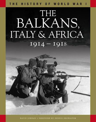 The Balkans, Italy & Africa 1914–1918: From Sarajevo to the Piave and Lake Tanganyika (The History of WWI)