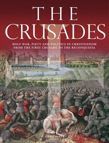The Crusades: Holy War, Piety and Politics in Christendom from the First Crusade to the Reconquista (Histories)