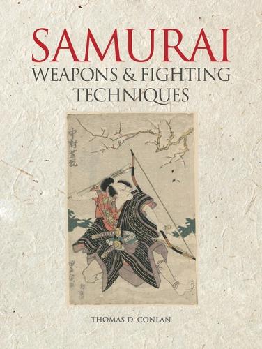 Weapons and Fighting Techniques of the Samurai Warrior: 1200–1877AD