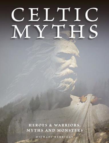 Celtic Myths: Heroes and Warriors, Myths and Monsters (Histories)