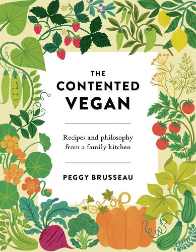 The Contented Vegan: Recipes and Philosophy from a Family Kitchen