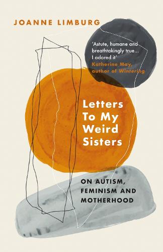 Letters To My Weird Sisters: On Autism, Feminism and Motherhood