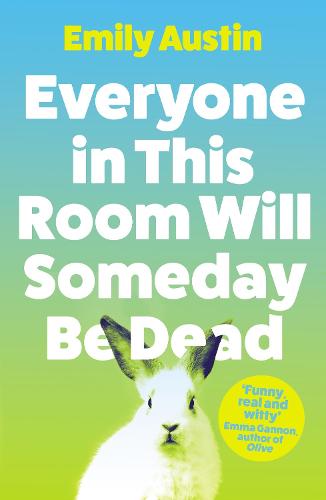 Everyone in This Room Will Someday Be Dead: Emily Austin