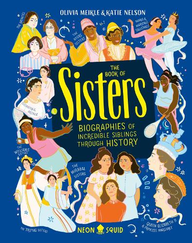 The Book of Sisters: Biographies of Incredible Siblings Through History (UK Edition)