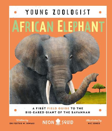 African Elephant (Young Zoologist): A First Field Guide to the Big-Eared Giant of the Savannah (UK Edition)