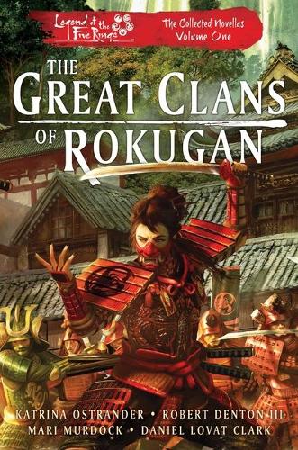 The Great Clans of Rokugan: Legend of the Five Rings: The Collected Novellas, Vol. 1