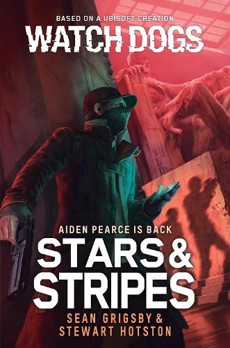 Watch Dogs: Stars & Stripes: A Watch Dogs Novel