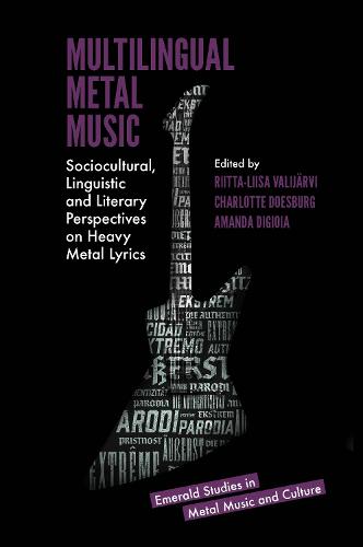 Multilingual Metal Music: Sociocultural, Linguistic and Literary Perspectives on Heavy Metal Lyrics (Emerald Studies in Metal Music and Culture)