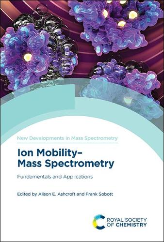 Ion Mobility-Mass Spectrometry: Fundamentals and Applications: Volume 11 (New Developments in Mass Spectrometry)