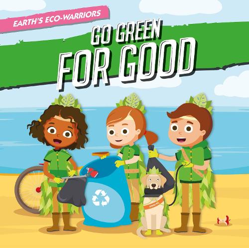 Go Green for Good (Earth's Eco-Warriors)