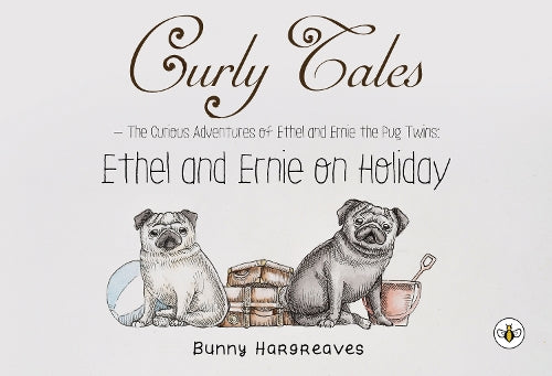 Curly Tales the curious adventures of Ethel and Ernie the pug twins