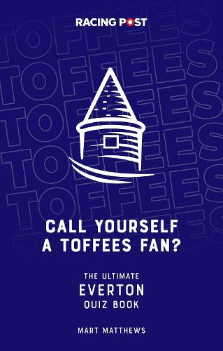Call Yourself an Toffees Fan? The Ultimate Everton Quiz Book