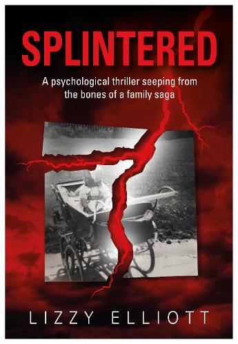 SPLINTERED - A psychological thriller seeping from the bones of a family saga