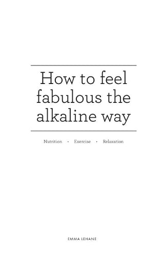 How to feel fabulous the alkaline way: Nutrition : Exercise : Relaxation