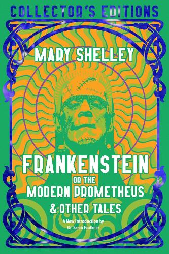 Frankenstein, or The Modern Prometheus (Flame Tree Collector's Editions)
