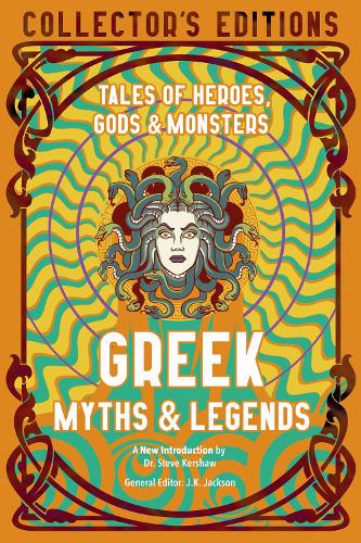 Greek Myths & Legends: Tales of Heroes, Gods & Monsters (Flame Tree Collector's Editions)
