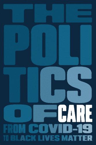 The Politics of Care: From COVID-19 to Black Lives Matter