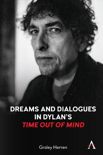 Dreams and Dialogues in Dylan�s "Time Out of Mind" (Anthem Studies in Theatre and Performance)