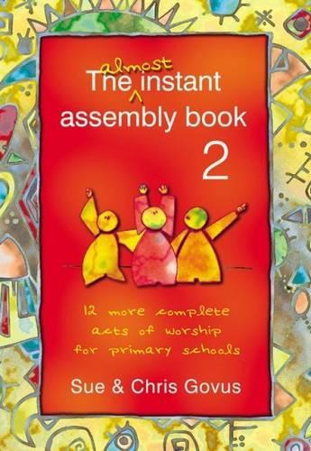 The Almost Instant Assembly 2: 12 Complete Acts of Worship for Primary Schools