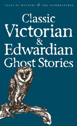 Classic Victorian and Edwardian Ghost Stories (Wordsworth Mystery & Supernatural) (Tales of Mystery & the Supernatural)