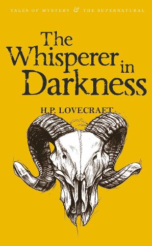 The Whisperer in Darkness: Collected Stories (Wordsworth Mystery & the Supernatural): 1 (Tales of Mystery & the Supernatural)
