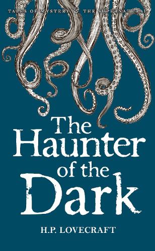 The Haunter of the Dark: Collected Short Stories Volume 3 (Tales of Mystery & the Supernatural)