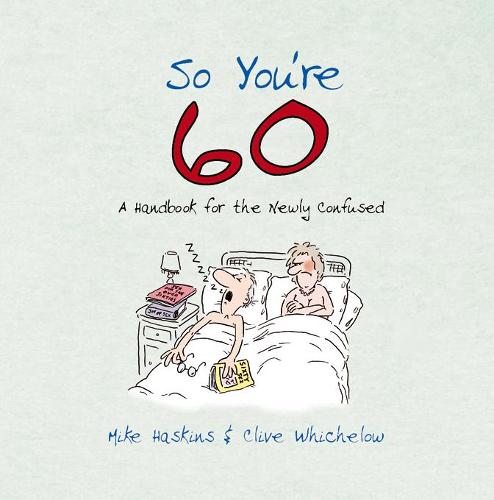 So You're 60: A Handbook for the Newly Confused