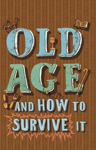 Old Age and How to Survive It