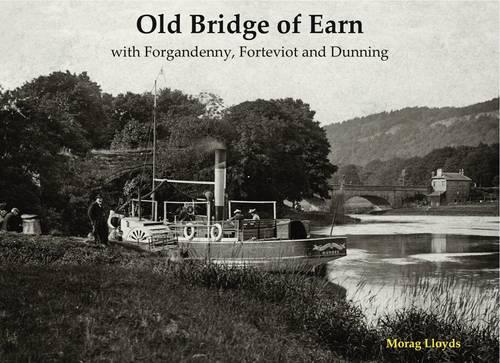Old Bridge of Earn: with Forgandenny, Forteviot and Denning