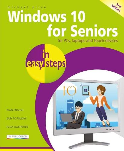 Windows 10 for Seniors in easy steps, 3rd edition - covers the April 2018 Update