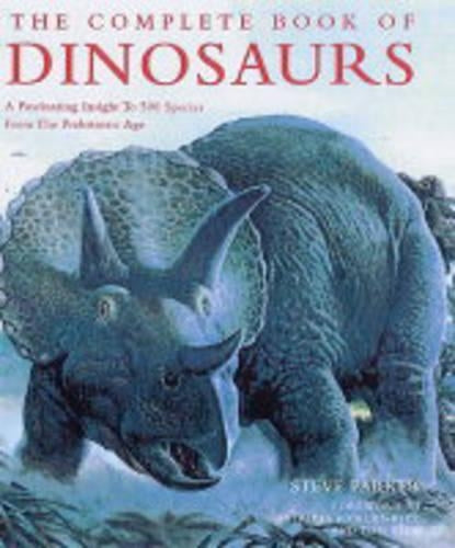 The Complete Book of Dinosaurs: A Fascinating Insight to 500 Species from Prehistoric Age
