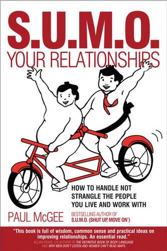 S.U.M.O. Your Relationships: How to Handle Not Strangle the People You Live and Work With