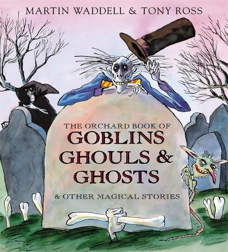 The Orchard Book of Goblins, Ghouls and Ghosts and Other Magical Stories