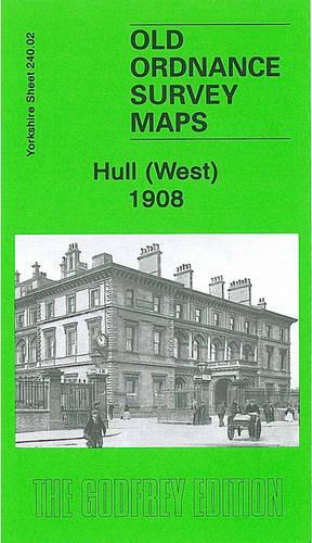 Hull (West) 1908: Yorkshire Sheet 240.02 (Old Ordnance Survey Maps of Yorkshire)