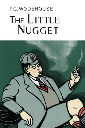 The Little Nugget (Everyman's Library P G Wodehouse)