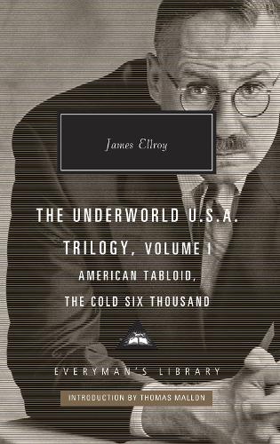 American Tabloid and The Cold Six Thousand: Underworld U.S.A. Trilogy Vol.1 (Everyman's Library CLASSICS)