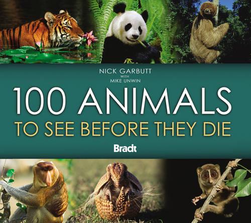 100 Animals to See Before They Die (Bradt Travel Guides (Wildlife Guides))